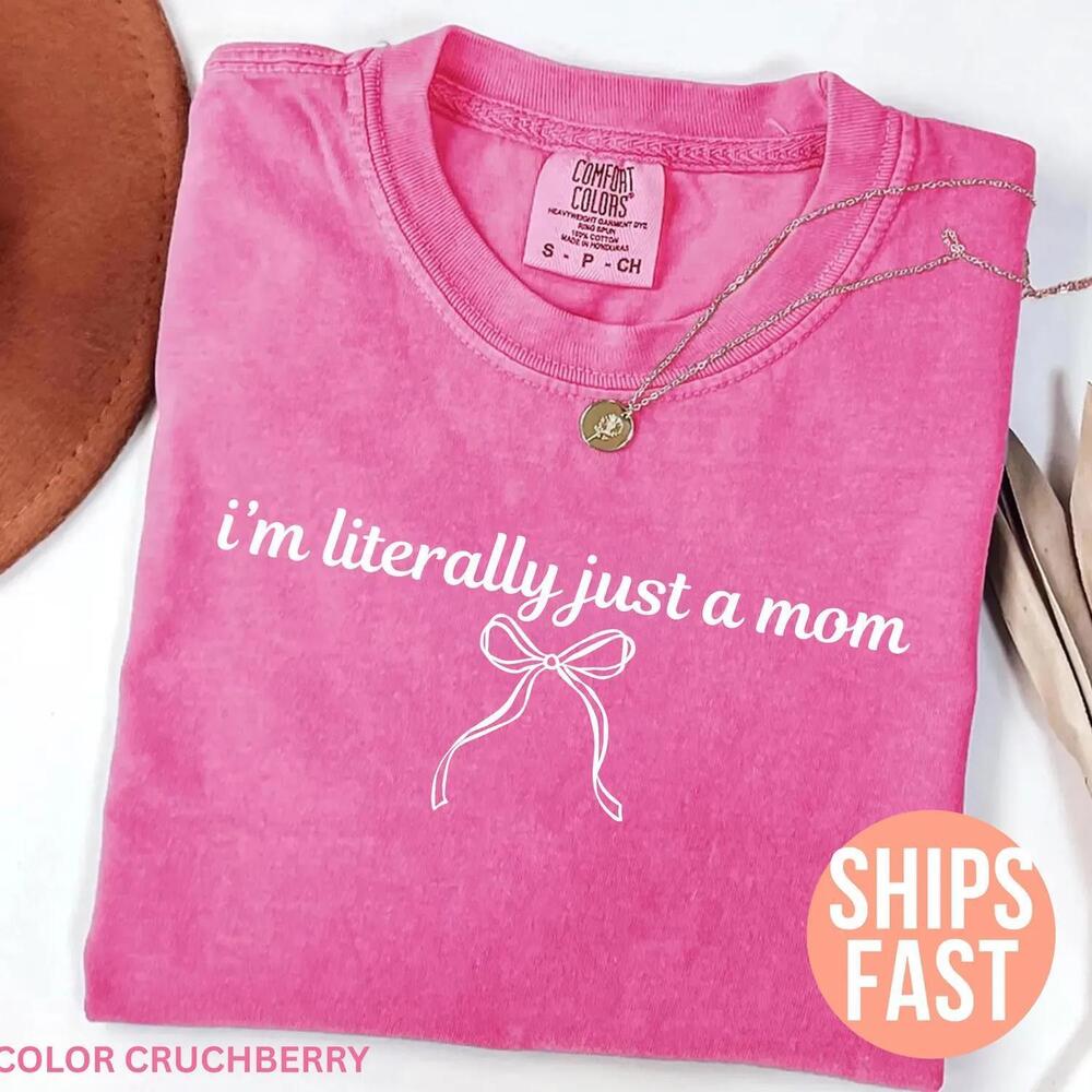 Iâ€™M Literally Just A Mom Shirt, Mom Shirt, Motherâ€™S Day t-shirt